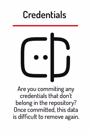 Are you commiting any credentials that don’t belong in the repository? Once committed, this data is difficult to remove again.