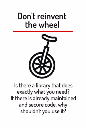 Is there a library that does exactly what you need? If there is already maintained and secure code, why shouldn’t you use it?