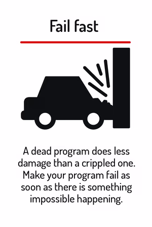 A dead program does less damage than a crippled one. Make your program fail as soon as there is something impossible happening.