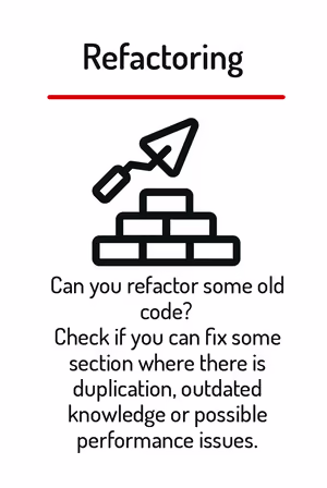 Can you refactor some old code? Check if you can fix some section where there is duplication, outdated knowledge or possible performance issues.