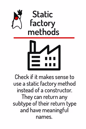Check if it makes sense to use a static factory method instead of a constructor. They can return any subtype of their return type and have meaningful names.